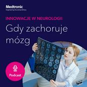 Podcast Gdy zachoruje mózg – innowacje w neurologii