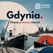 Podcast Gdynia. Miasto z morza i marzeń