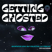 Podcast Getting Ghosted: An Intuitive Soul Self Collective, LLC Podcast