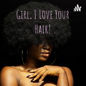Podcast Girl, I Love Your Hair!
