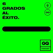 Podcast GQ: 6 grados al éxito