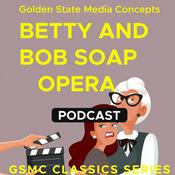 Podcast GSMC Classics: Betty and Bob Soap Opera
