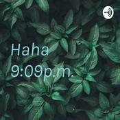 Podcast Haha 9:09p.m.🤣
