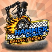 Podcast Hammer Down Racing Report
