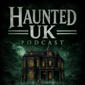 Podcast Haunted UK Podcast: History, Hauntings and the Unexplained