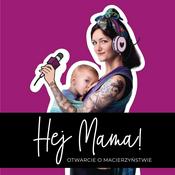 Podcast Hej Mama - otwarcie o macierzyństwie
