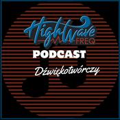 Podcast HighWave Freq - Dźwiękotwórczy
