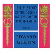 Podcast History of the Decline and Fall of the Roman Empire Vol. II, The by Edward Gibbon (1737 - 1794)