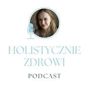 Podcast Holistycznie Zdrowi