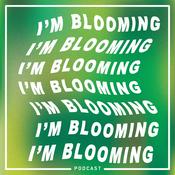 Podcast I’m Blooming