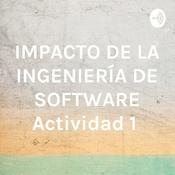 Podcast IMPACTO DE LA INGENIERÍA DE SOFTWARE Actividad 1