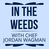 Podcast In The Weeds with Chef Jordan Wagman