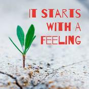 Podcast It Starts With A Feeling