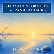 Podcast Relaxation for Stress & Panic Attacks (Jason Newland)