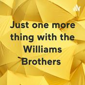 Podcast Just one more thing with the Williams Brothers