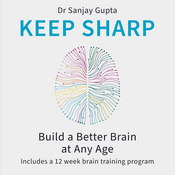 Podcast Keep Sharp - Build a Better Brain at Any Age by Sanjay Gupta M.D., Book Summary, Podcast, English