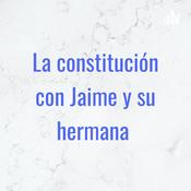 Podcast La constitución con Jaime y su hermana