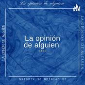 Podcast La opinión de alguien