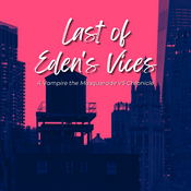Podcast Last of Eden's Vices - A Vampire the Masquerade V5 Podcast