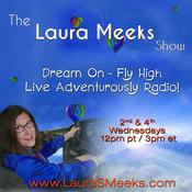 Podcast The Laura Meeks Show: Dream On - Fly High - Live Adventurously Radio