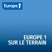 Podcast Europe 1 sur le terrain