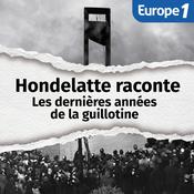 Podcast Les dernières années de la guillotine, une série Hondelatte raconte