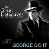 Podcast Let George Do It Presented by the Great Detectives of Old TIme Radio