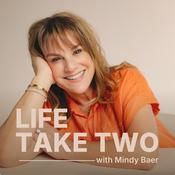 Podcast Life Take Two with Mindy Baer