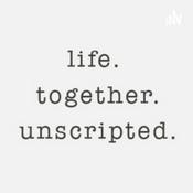 Podcast life together unscripted.