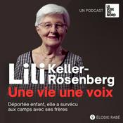 Podcast Lili Keller-Rosenberg - Une vie, une voix