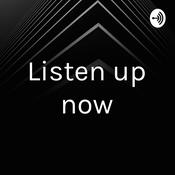 Podcast Listen up now