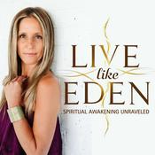 Podcast Live Like Eden: Spiritual Awakening Unraveled
