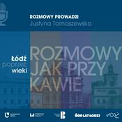 Podcast Łódź poprzez wieki. Rozmowy jak przy kawie