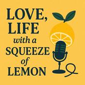 Podcast Love, Life with a Squeeze of Lemon