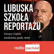 Podcast Lubuska szkoła reportażu - Radio Zachód