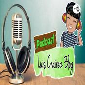 Podcast Luis Chairez Blog