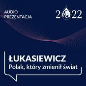 Podcast Łukasiewicz - Polak, który zmienił świat