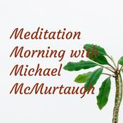 Podcast Meditation Morning with Michael McMurtaugh