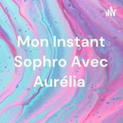 Podcast Mon Instant Sophro Avec Aurélia