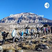 Podcast Mount Kilimanjaro Routes (How to Choose the Best Route For Effortless Trekking Experience?)