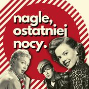 Podcast nagle, ostatniej nocy.