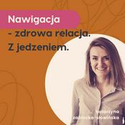 Podcast Nawigacja - zdrowa relacja. Z jedzeniem.