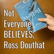 Podcast Not Everyone Believes Ross Douthat
