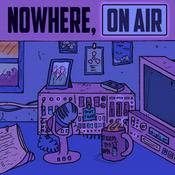 Podcast Nowhere, On Air