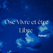 Podcast Ose vivre et être libre