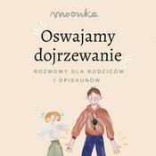 Podcast Oswajamy dojrzewanie - rozmowy dla rodziców i opiekunów