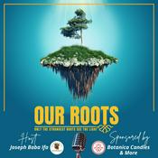Podcast Our Roots: Only the Strongest Roots See the Light