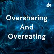 Podcast Oversharing And Overeating