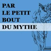 Podcast Par le petit bout du mythe