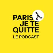 Podcast Paris, je te quitte ... le podcast